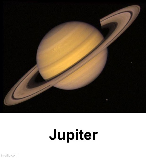 Make this a temp | Jupiter | image tagged in saturn | made w/ Imgflip meme maker