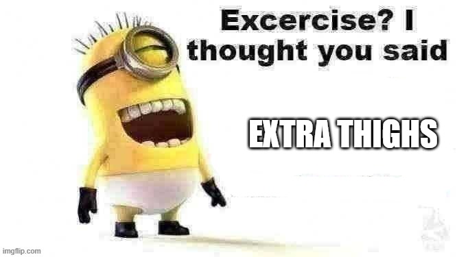 EXTRA THIGHS | made w/ Imgflip meme maker