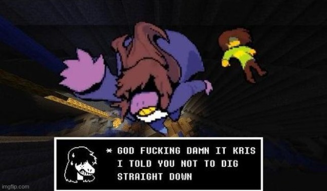 image tagged in minecraft,deltarune,dig straight down | made w/ Imgflip meme maker