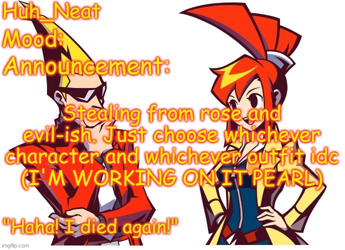 Huh_neat Ghost Trick temp (Thanks Knockout offical) | Stealing from rose and evil-ish. Just choose whichever character and whichever outfit idc
(I'M WORKING ON IT PEARL) | image tagged in huh_neat ghost trick temp thanks knockout offical | made w/ Imgflip meme maker