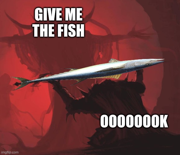 fish sword | GIVE ME THE FISH; OOOOOOOK | image tagged in man giving sword to larger man | made w/ Imgflip meme maker