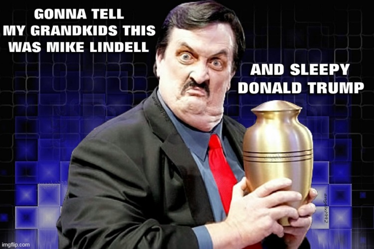 sleepy donald trump | image tagged in paul bearer,mike lindell,maga morons,clown car republicans,donald trump is an idiot,wwf | made w/ Imgflip meme maker