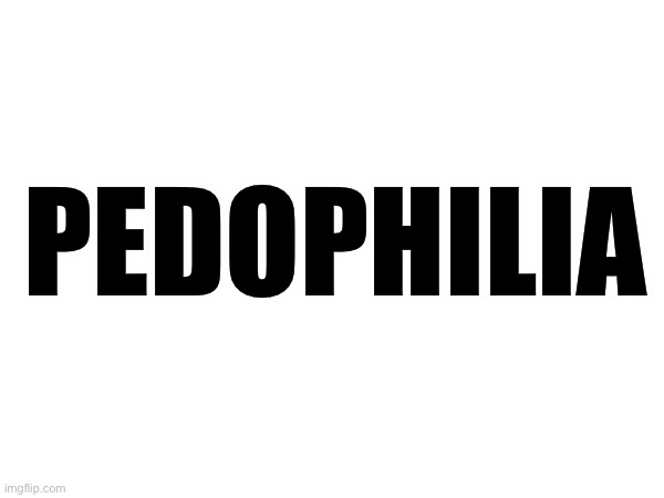 Now I wait :3 | PEDOPHILIA | made w/ Imgflip meme maker