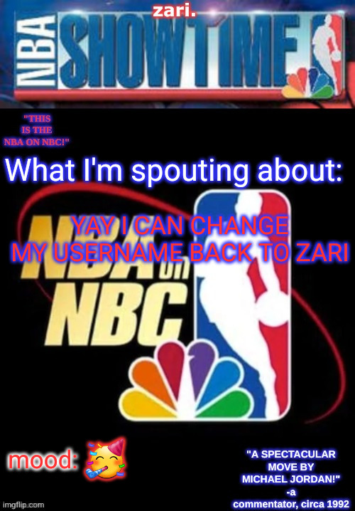 zari.’s NBA on NBC temp | YAY I CAN CHANGE MY USERNAME BACK TO ZARI; 🥳 | image tagged in zari s nba on nbc temp | made w/ Imgflip meme maker