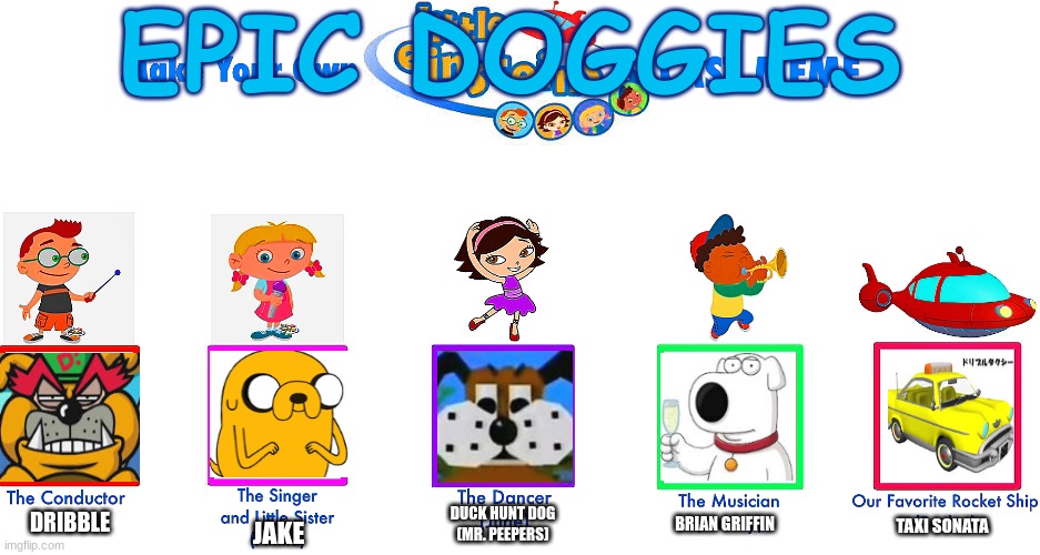 EPIC DOGGIES | EPIC DOGGIES; TAXI SONATA; DUCK HUNT DOG
(MR. PEEPERS); BRIAN GRIFFIN; DRIBBLE; JAKE | image tagged in duck hunt,family guy,adventure time,wario | made w/ Imgflip meme maker