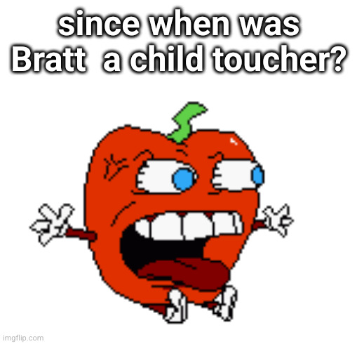 mane wdf !! | since when was Bratt  a child toucher? | image tagged in mane wdf | made w/ Imgflip meme maker