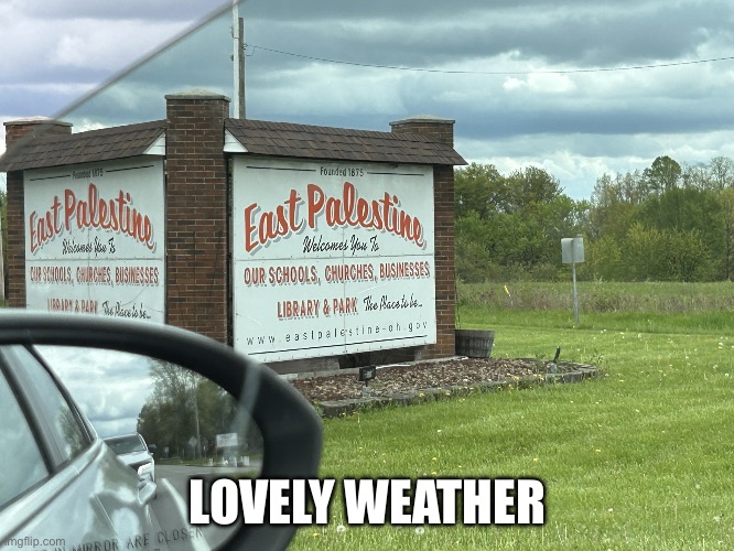 East palistine | LOVELY WEATHER | image tagged in east palistine | made w/ Imgflip meme maker