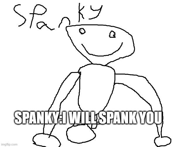 my spanky fanart | SPANKY:I WILL SPANK YOU | image tagged in smg4 fanart | made w/ Imgflip meme maker