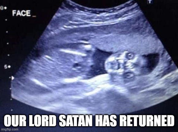 The Omen | OUR LORD SATAN HAS RETURNED | image tagged in cursed image | made w/ Imgflip meme maker