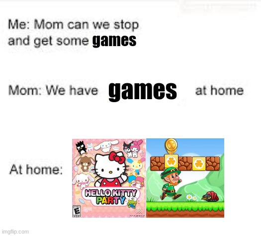 funneh | games; games | image tagged in we have food at home | made w/ Imgflip meme maker