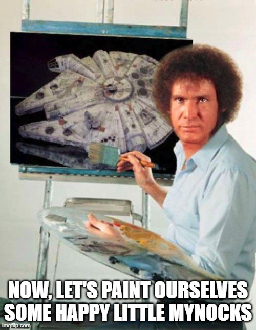 Bob Solo | NOW, LET'S PAINT OURSELVES SOME HAPPY LITTLE MYNOCKS | image tagged in star wars,han solo | made w/ Imgflip meme maker