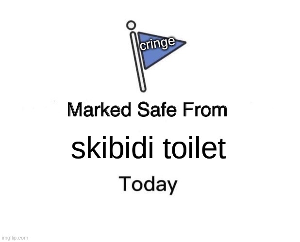 Marked Safe From | cringe; skibidi toilet | image tagged in memes,marked safe from | made w/ Imgflip meme maker