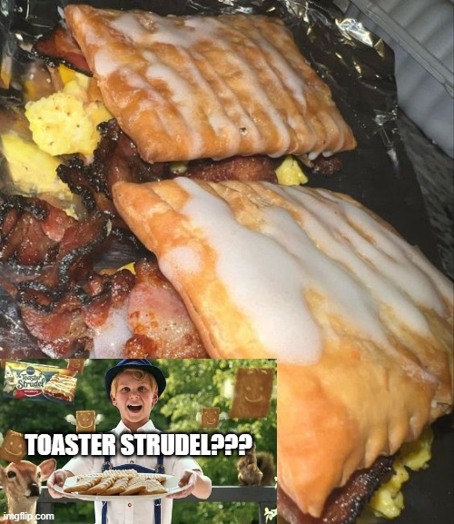 Get in My Belly | TOASTER STRUDEL??? | image tagged in food | made w/ Imgflip meme maker