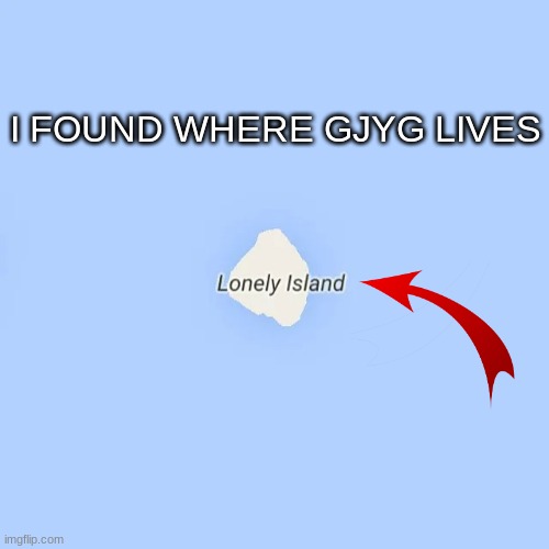 I FOUND WHERE GJYG LIVES | made w/ Imgflip meme maker
