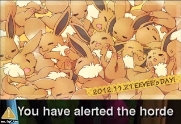 They heard you say you have poffins. | image tagged in you have alerted the eevee pile alt,you have alerted the horde,eevee | made w/ Imgflip meme maker