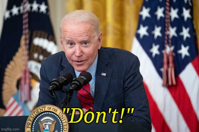 Biden Whisper | "Don't!" | image tagged in biden whisper | made w/ Imgflip meme maker
