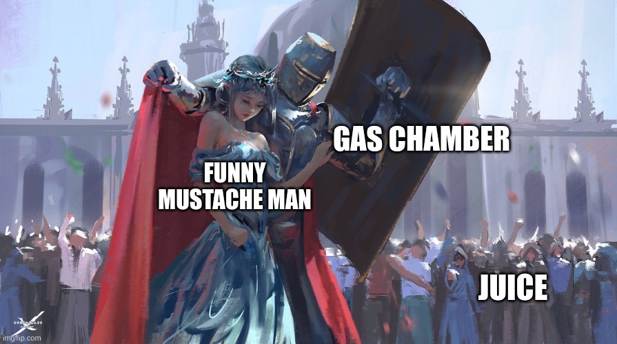 Knight Protecting Princess | FUNNY MUSTACHE MAN GAS CHAMBER JUICE | image tagged in knight protecting princess | made w/ Imgflip meme maker