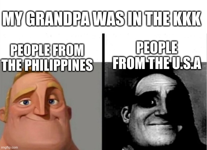 Teacher's Copy | MY GRANDPA WAS IN THE KKK; PEOPLE FROM THE PHILIPPINES; PEOPLE FROM THE U.S.A | image tagged in teacher's copy | made w/ Imgflip meme maker