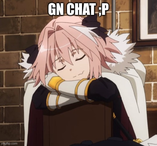 gn from Europe | GN CHAT ;P | image tagged in sleepy astolfo,i have kids in my basement,im such a silly goober,such an owo moment | made w/ Imgflip meme maker