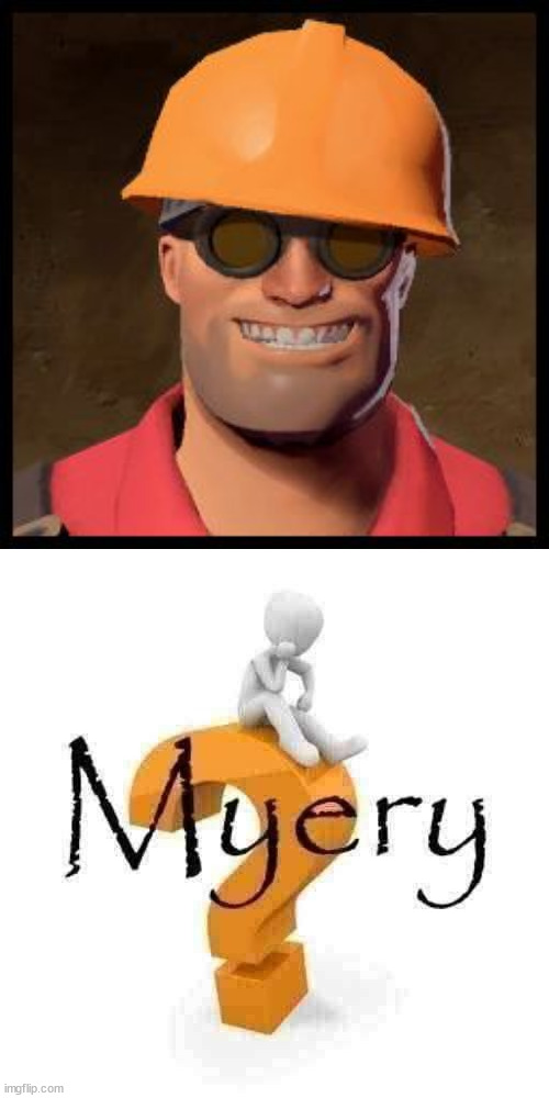 image tagged in engineer tf2,myery | made w/ Imgflip meme maker