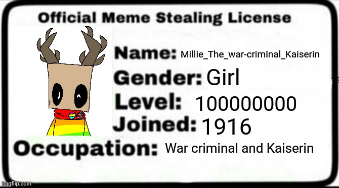 Art by @Void  | Millie_The_war-criminal_Kaiserin; Girl; 100000000; 1916; War criminal and Kaiserin | image tagged in meme stealing license | made w/ Imgflip meme maker