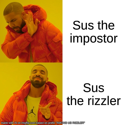 Made with AI: credits for the idea go to: Hellfire-071 | Sus the impostor; Sus the rizzler | image tagged in memes,drake hotline bling | made w/ Imgflip meme maker