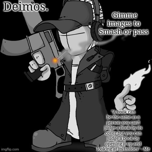 Deimos announcement thing or whatever | Gimme images to Smash or pass | image tagged in deimos announcement thing or whatever | made w/ Imgflip meme maker