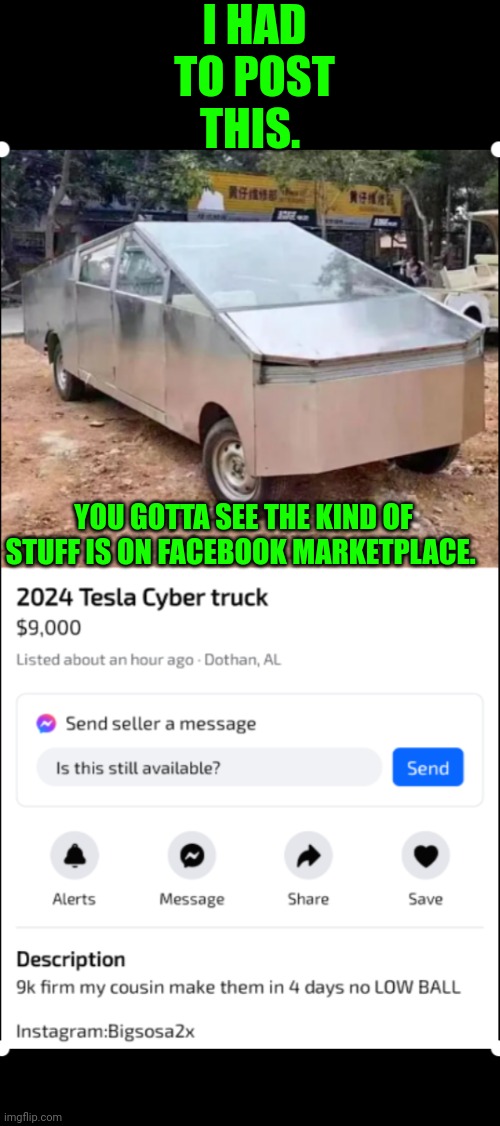 Funny | I HAD TO POST THIS. YOU GOTTA SEE THE KIND OF STUFF IS ON FACEBOOK MARKETPLACE. | image tagged in funny,tesla truck,tesla,money,car,cars | made w/ Imgflip meme maker