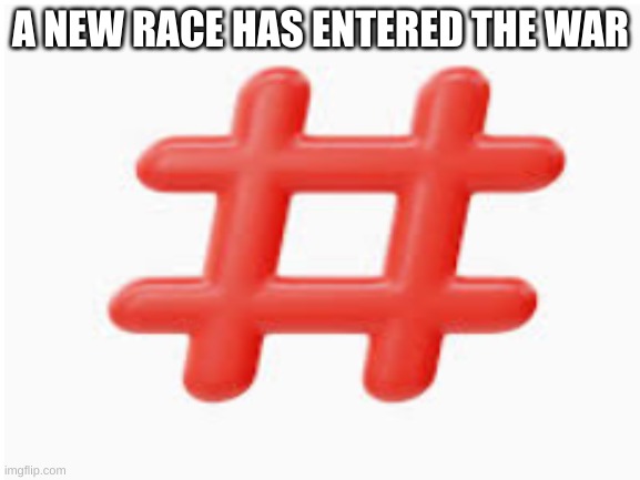 a new faction? | A NEW RACE HAS ENTERED THE WAR | made w/ Imgflip meme maker