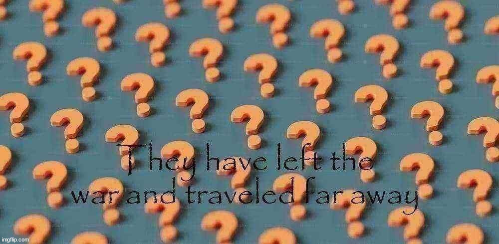 They have left the war | image tagged in they have left the war | made w/ Imgflip meme maker