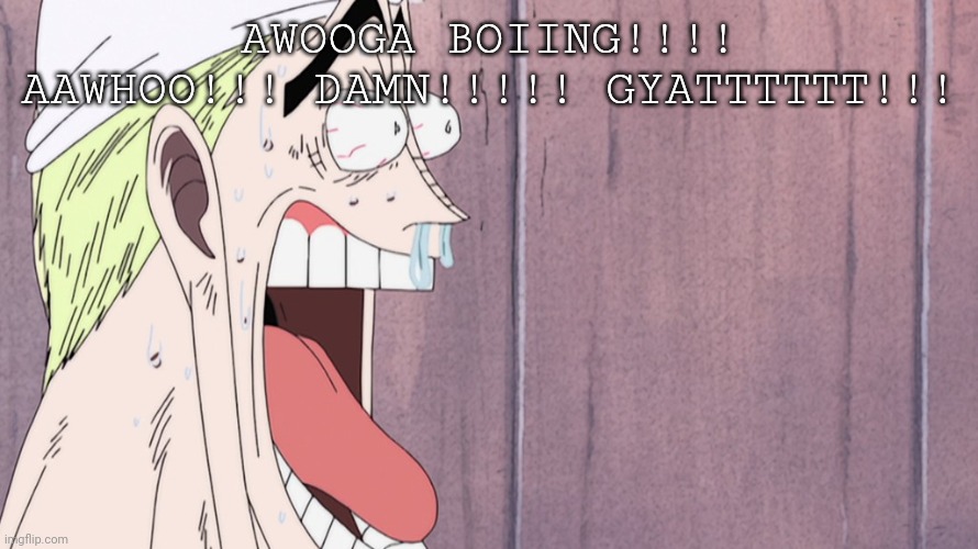 One Piece Enel face | AWOOGA BOIING!!!! AAWHOO!!! DAMN!!!!! GYATTTTTT!!! | image tagged in one piece enel face | made w/ Imgflip meme maker