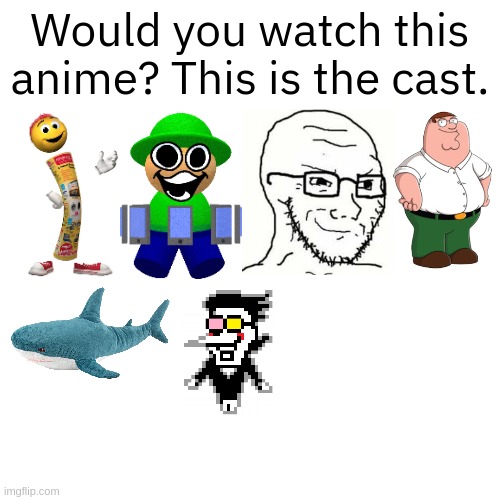 Would you watch this anime? This is the cast. | made w/ Imgflip meme maker