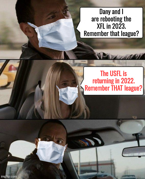 Rock and Robb | Dany and I are rebooting the XFL in 2023. Remember that league? The USFL is returning in 2022. Remember THAT league? | image tagged in memes,the rock driving,dwayne johnson,annasophia robb,xfl,usfl | made w/ Imgflip meme maker
