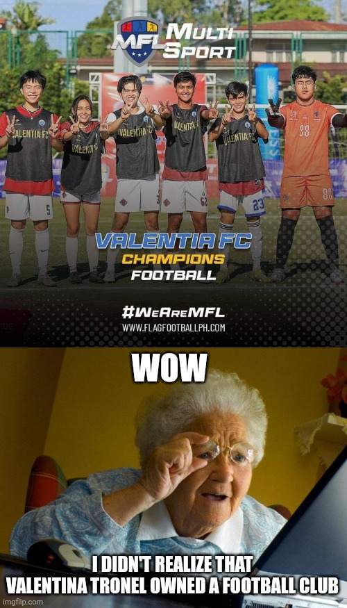 I bet their squad is just full of French Italians | WOW; I DIDN'T REALIZE THAT VALENTINA TRONEL OWNED A FOOTBALL CLUB | image tagged in memes,grandma finds the internet,football,valentina tronel,circle jerk,french | made w/ Imgflip meme maker