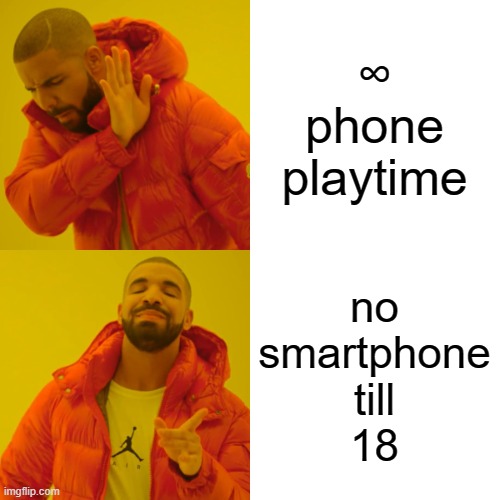 Drake Hotline Bling Meme | ∞
phone
playtime no
smartphone
till
18 | image tagged in memes,drake hotline bling | made w/ Imgflip meme maker