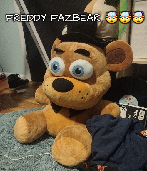 I'm bored | FREDDY FAZBEAR 🤯🤯🤯 | made w/ Imgflip meme maker