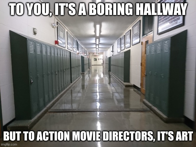 Perfect fight scene display | TO YOU, IT'S A BORING HALLWAY; BUT TO ACTION MOVIE DIRECTORS, IT'S ART | image tagged in memes,funny,movies,fighting | made w/ Imgflip meme maker