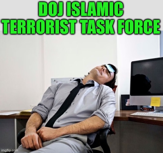 Nothing to see move along move along | DOJ ISLAMIC TERRORIST TASK FORCE | image tagged in democrats,doj | made w/ Imgflip meme maker