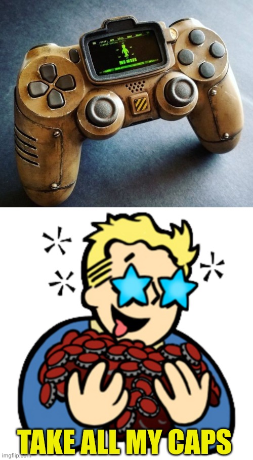 THE PERFECT CONTROLLER FOR FALLOUT | TAKE ALL MY CAPS | image tagged in fallout,fallout 4,fallout vault boy,video games | made w/ Imgflip meme maker