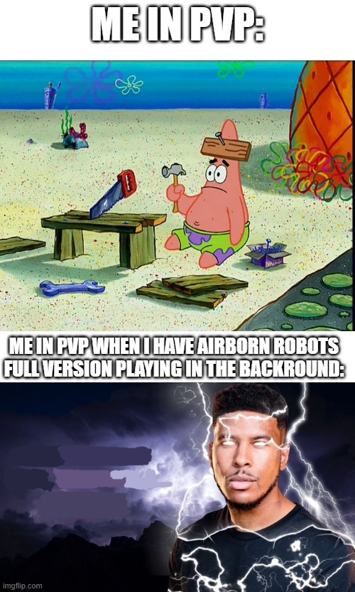 ME IN PVP:; ME IN PVP WHEN I HAVE AIRBORN ROBOTS FULL VERSION PLAYING IN THE BACKROUND: | made w/ Imgflip meme maker
