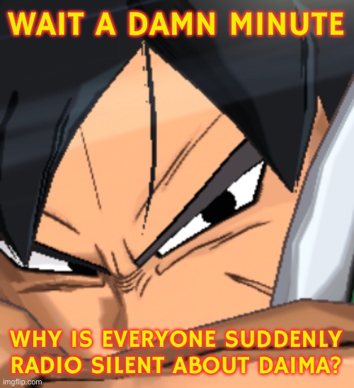 Where news? | WAIT A DAMN MINUTE; WHY IS EVERYONE SUDDENLY RADIO SILENT ABOUT DAIMA? | image tagged in suspicious broly,super broly,broly,dragon ball daima,dragon ball super | made w/ Imgflip meme maker