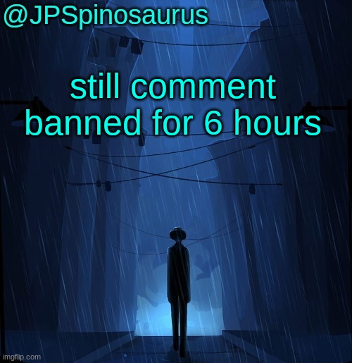 JPSpinosaurus LN announcement temp | still comment banned for 6 hours | image tagged in jpspinosaurus ln announcement temp | made w/ Imgflip meme maker