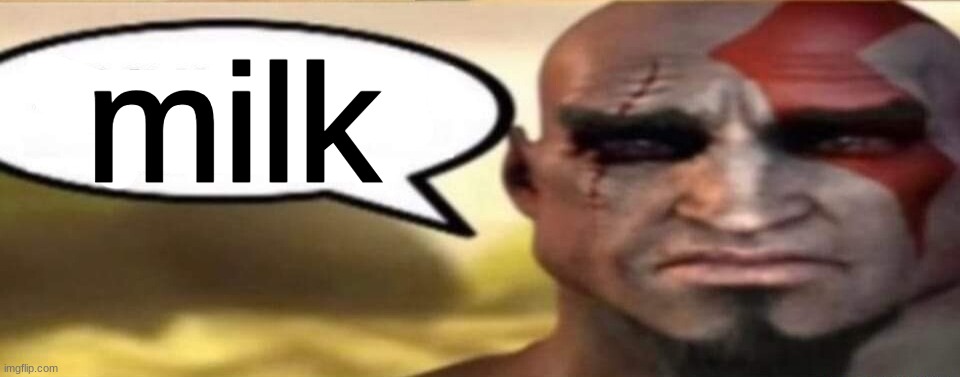 sad kratos speech bubble | milk | image tagged in sad kratos speech bubble | made w/ Imgflip meme maker