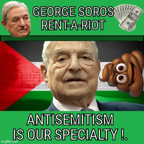 George Soros Rent a Riot palestine poop | ANTISEMITISM IS OUR SPECIALTY !. | image tagged in green screen,george soros,flag | made w/ Imgflip meme maker