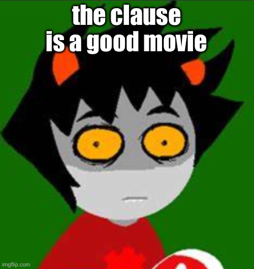 huh | the clause is a good movie | image tagged in huh | made w/ Imgflip meme maker