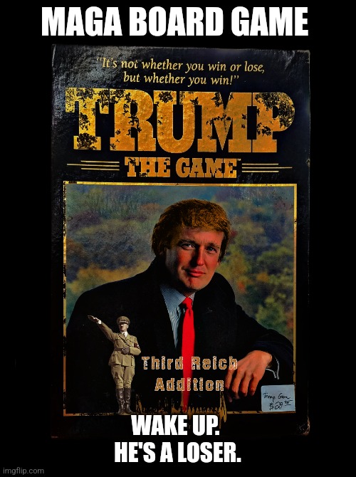 Board Game Anyone? | MAGA BOARD GAME; WAKE UP.  HE'S A LOSER. | image tagged in trump,hitler,reich,nutzi,nazi | made w/ Imgflip meme maker