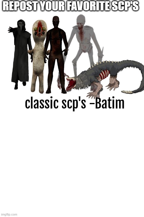 REPOST YOUR FAVORITE SCP'S; classic scp's -Batim | image tagged in scp,repost | made w/ Imgflip meme maker