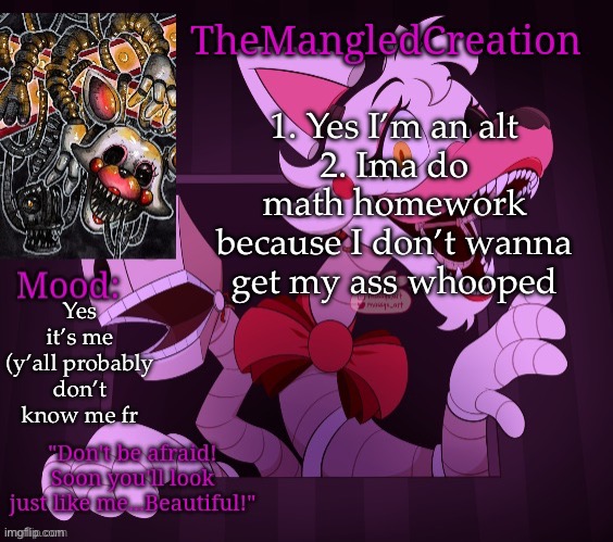 Temp For TheMangledCreation (By Evan) | 1. Yes I’m an alt
2. Ima do math homework because I don’t wanna get my ass whooped; Yes it’s me (y’all probably don’t know me fr | image tagged in temp for themangledcreation by evan | made w/ Imgflip meme maker