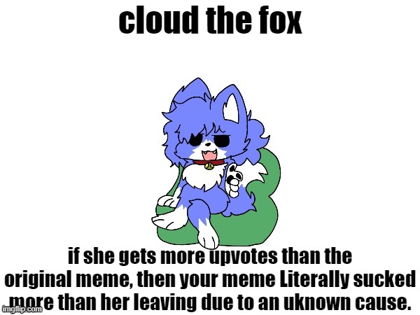 Well, Here's the First version of the second one.. | image tagged in cloud the fox of shame | made w/ Imgflip meme maker