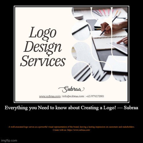 Everything you Need to know about Creating a Logo! — Subraa | A well-executed logo serves as a powerful visual representation of the brand,  | image tagged in funny,demotivationals | made w/ Imgflip demotivational maker